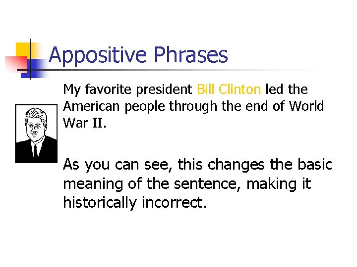 Appositive Phrases My favorite president Bill Clinton led the American people through the end Appositive Phrases My favorite president Bill Clinton led the American people through the end