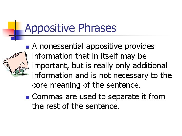 Appositive Phrases n n A nonessential appositive provides information that in itself may be Appositive Phrases n n A nonessential appositive provides information that in itself may be