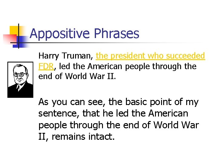 Appositive Phrases Harry Truman, the president who succeeded FDR, led the American people through Appositive Phrases Harry Truman, the president who succeeded FDR, led the American people through