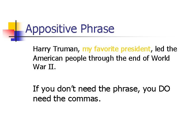 Appositive Phrase Harry Truman, my favorite president, led the American people through the end Appositive Phrase Harry Truman, my favorite president, led the American people through the end