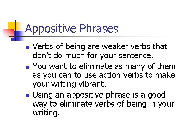 Appositive Phrases n n n Verbs of being are weaker verbs that don’t do Appositive Phrases n n n Verbs of being are weaker verbs that don’t do