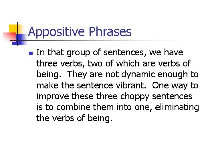 Appositive Phrases n In that group of sentences, we have three verbs, two of Appositive Phrases n In that group of sentences, we have three verbs, two of