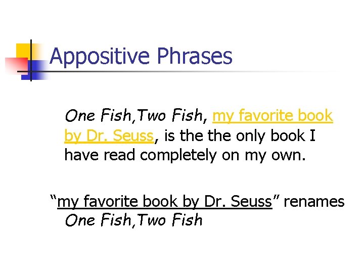 Appositive Phrases One Fish, Two Fish, my favorite book by Dr. Seuss, is the