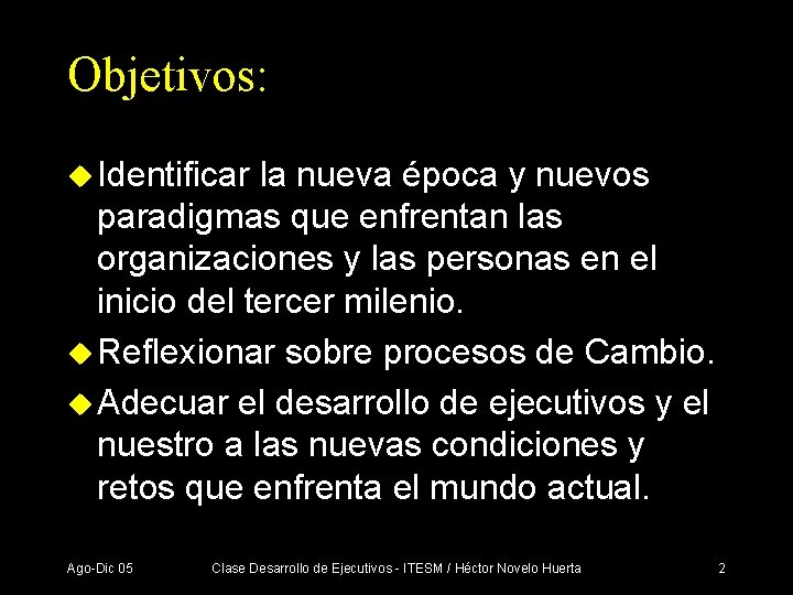 Objetivos: u Identificar la nueva época y nuevos paradigmas que enfrentan las organizaciones y