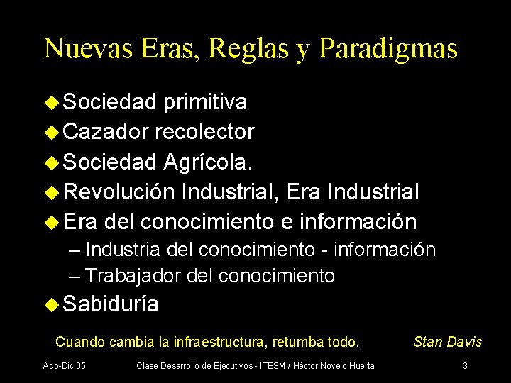 Nuevas Eras, Reglas y Paradigmas u Sociedad primitiva u Cazador recolector u Sociedad Agrícola.