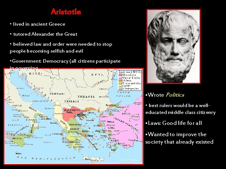 Aristotle • lived in ancient Greece • tutored Alexander the Great • believed law