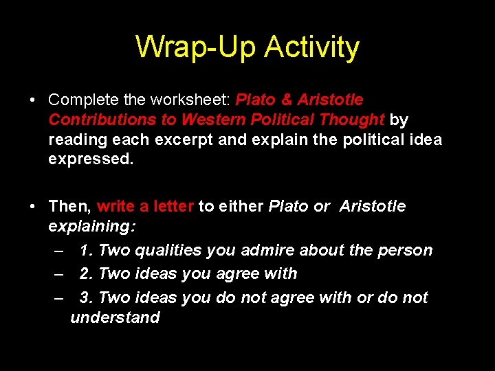 Wrap-Up Activity • Complete the worksheet: Plato & Aristotle Contributions to Western Political Thought