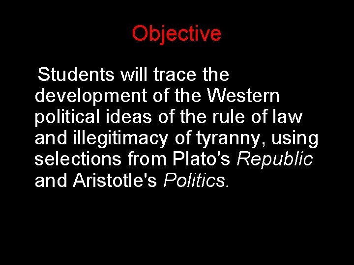 Objective Students will trace the development of the Western political ideas of the rule