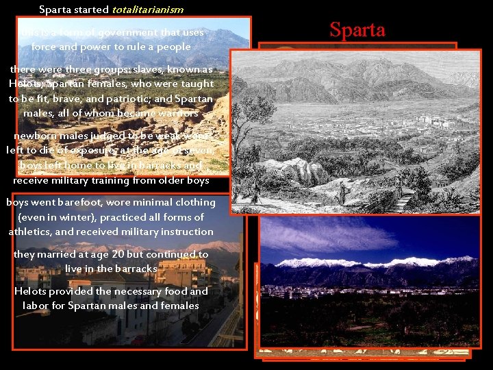 Sparta started totalitarianism this is a form of government that uses force and power