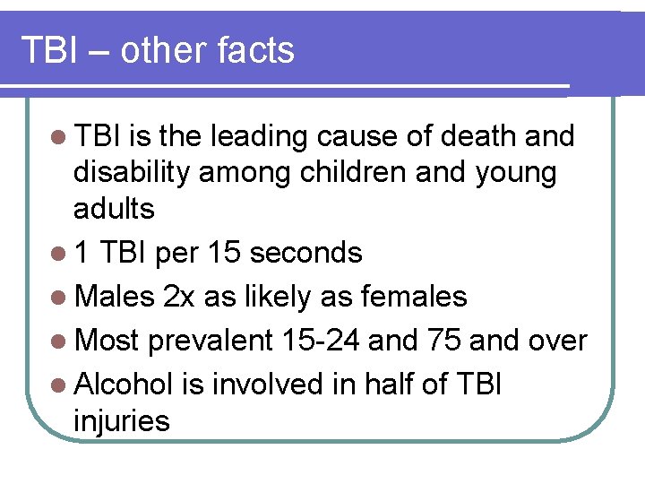 TBI – other facts l TBI is the leading cause of death and disability