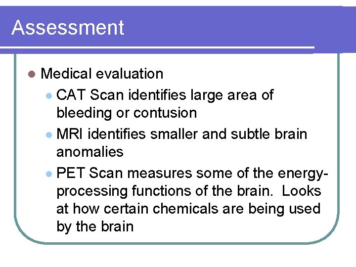 Assessment l Medical evaluation l CAT Scan identifies large area of bleeding or contusion