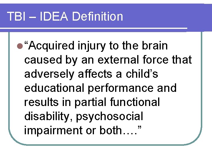 TBI – IDEA Definition l “Acquired injury to the brain caused by an external
