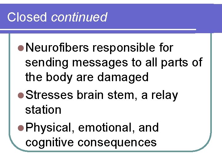 Closed continued l Neurofibers responsible for sending messages to all parts of the body