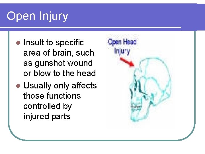 Open Injury Insult to specific area of brain, such as gunshot wound or blow