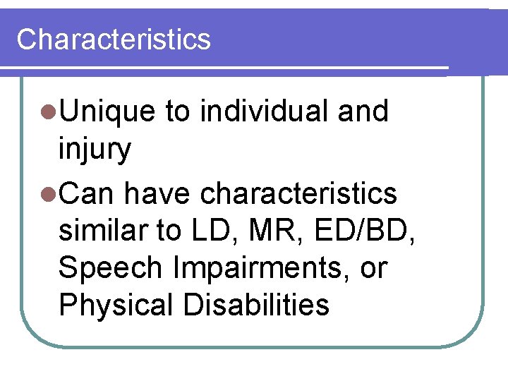 Characteristics l. Unique to individual and injury l. Can have characteristics similar to LD,
