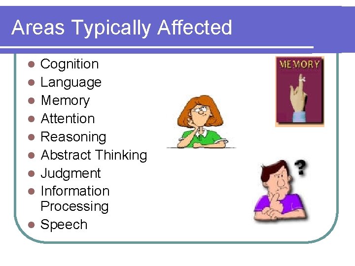 Areas Typically Affected l l l l l Cognition Language Memory Attention Reasoning Abstract