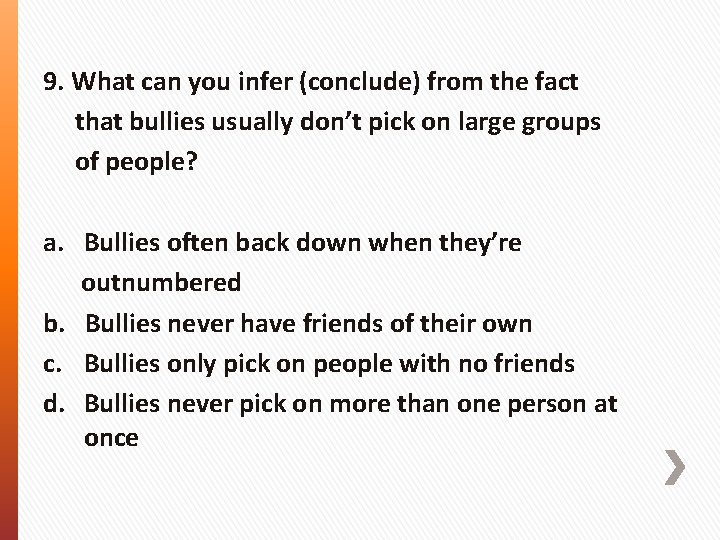 9. What can you infer (conclude) from the fact that bullies usually don’t pick