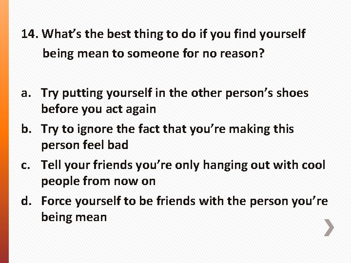 14. What’s the best thing to do if you find yourself being mean to