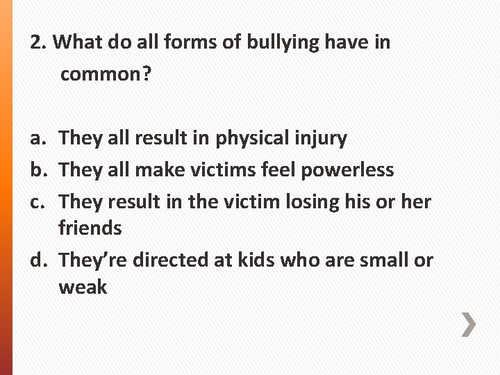 2. What do all forms of bullying have in common? a. They all result