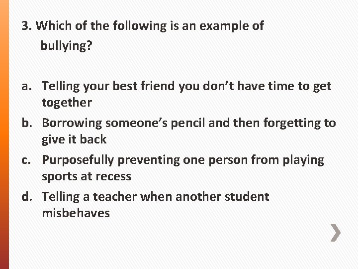 3. Which of the following is an example of bullying? a. Telling your best