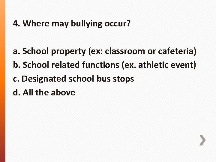 4. Where may bullying occur? a. School property (ex: classroom or cafeteria) b. School