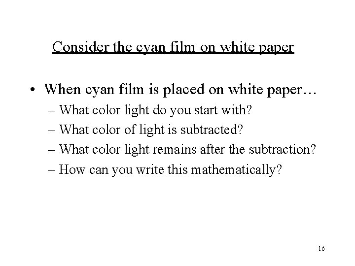 Consider the cyan film on white paper • When cyan film is placed on