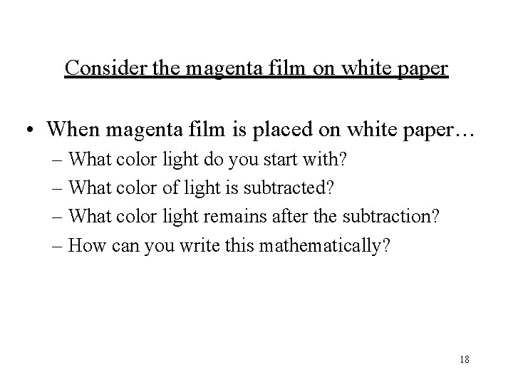 Consider the magenta film on white paper • When magenta film is placed on