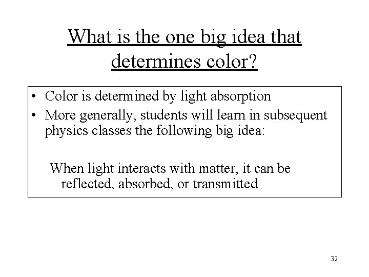 What is the one big idea that determines color? • Color is determined by