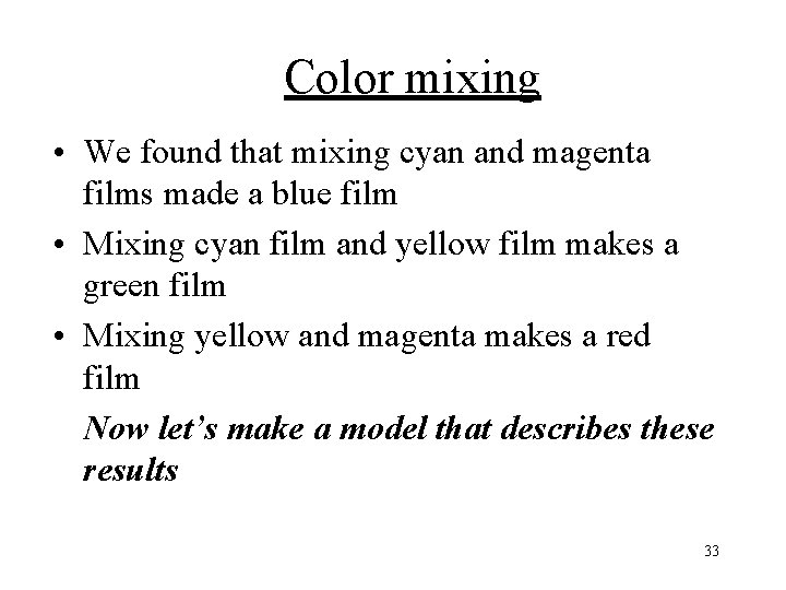 Color mixing • We found that mixing cyan and magenta films made a blue