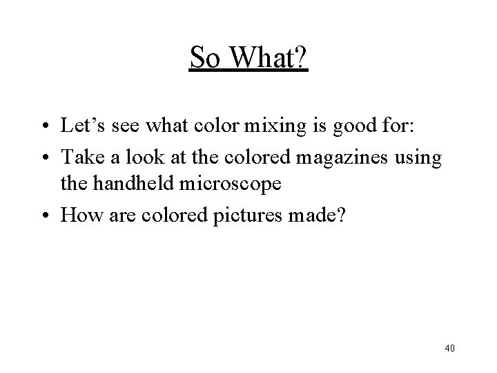 So What? • Let’s see what color mixing is good for: • Take a