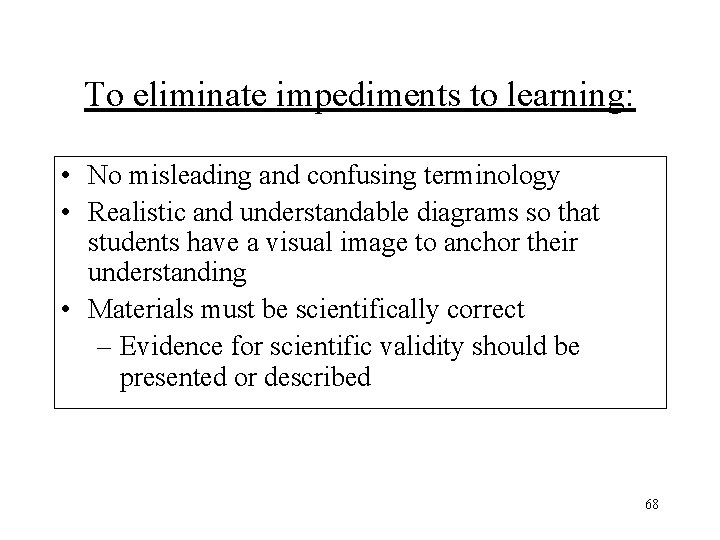 To eliminate impediments to learning: • No misleading and confusing terminology • Realistic and