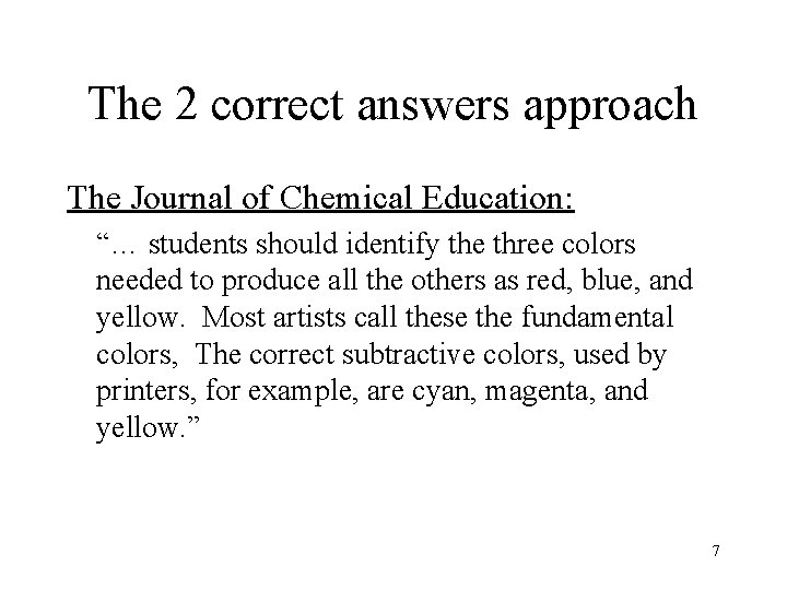 The 2 correct answers approach The Journal of Chemical Education: “… students should identify