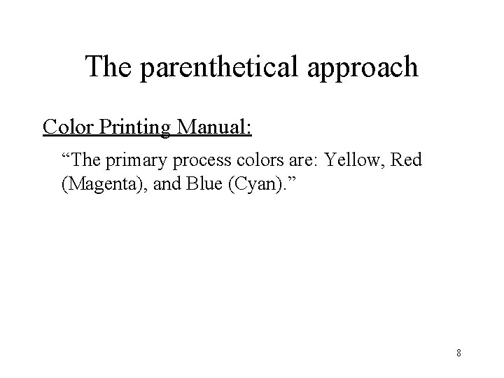 The parenthetical approach Color Printing Manual: “The primary process colors are: Yellow, Red (Magenta),