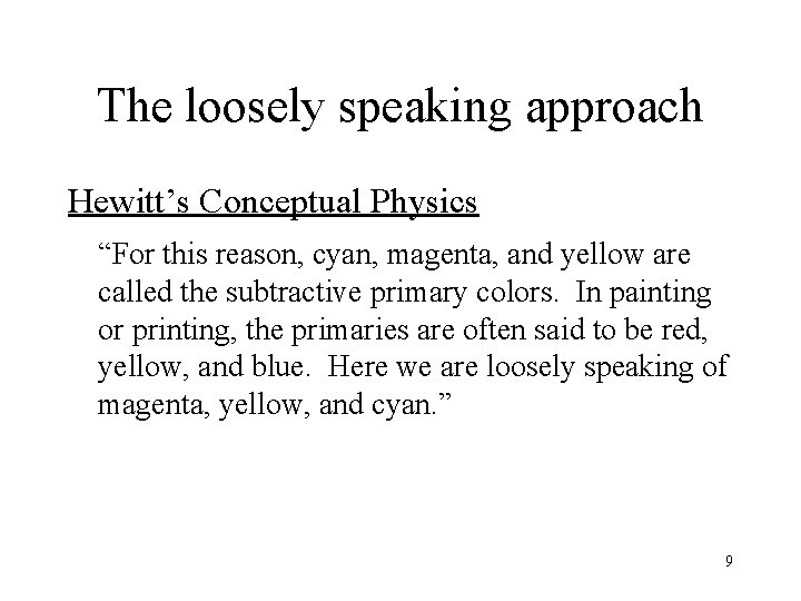 The loosely speaking approach Hewitt’s Conceptual Physics “For this reason, cyan, magenta, and yellow