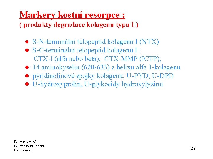 Markery kostní resorpce : ( produkty degradace kolagenu typu I ) ● S-N-terminální telopeptid