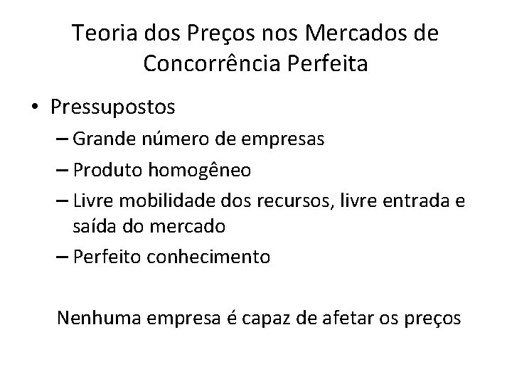 Teoria dos Preços nos Mercados de Concorrência Perfeita • Pressupostos – Grande número de