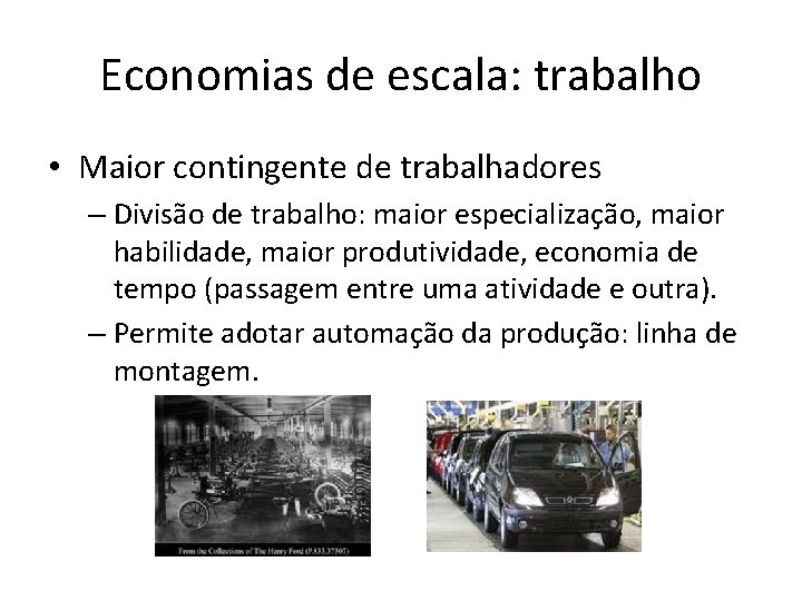 Economias de escala: trabalho • Maior contingente de trabalhadores – Divisão de trabalho: maior