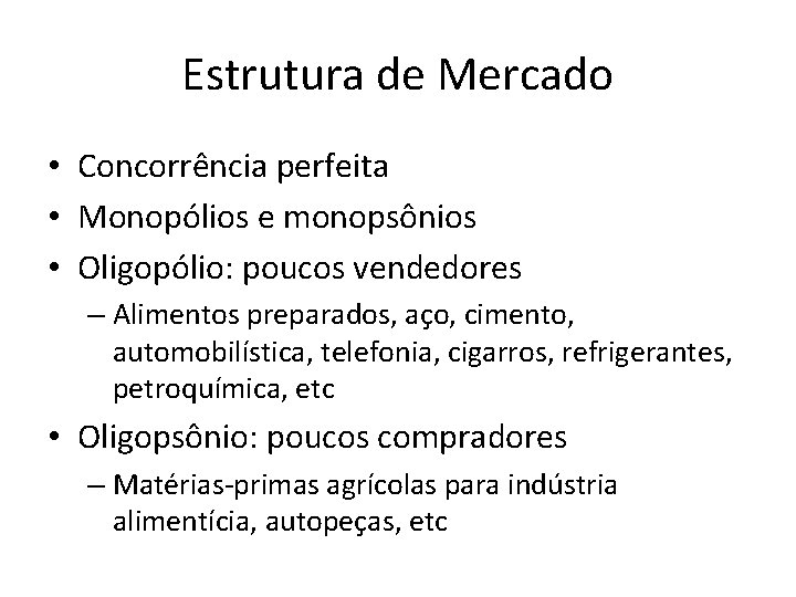 Estrutura de Mercado • Concorrência perfeita • Monopólios e monopsônios • Oligopólio: poucos vendedores
