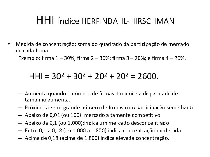HHI Índice HERFINDAHL-HIRSCHMAN • Medida de concentração: soma do quadrado da participação de mercado