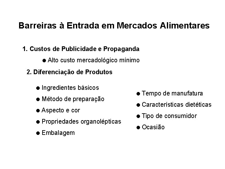 Barreiras à Entrada em Mercados Alimentares 1. Custos de Publicidade e Propaganda =Alto custo