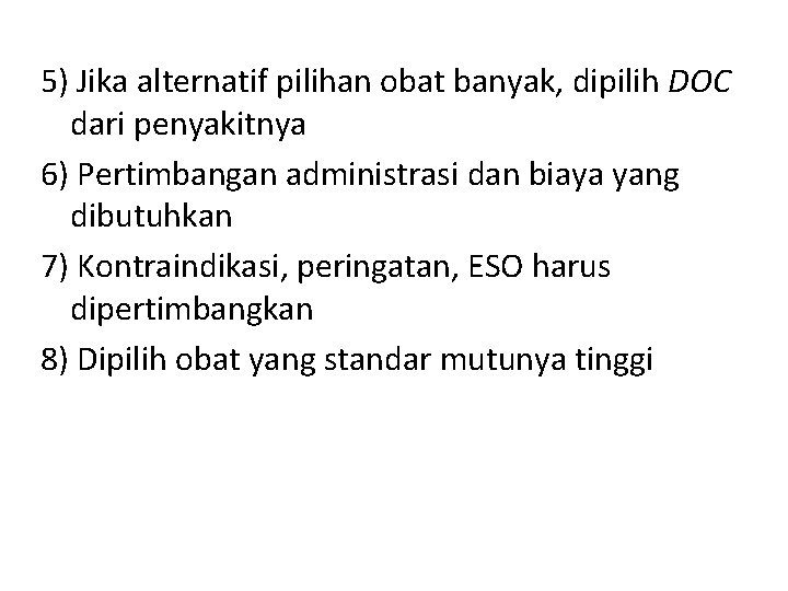 5) Jika alternatif pilihan obat banyak, dipilih DOC dari penyakitnya 6) Pertimbangan administrasi dan