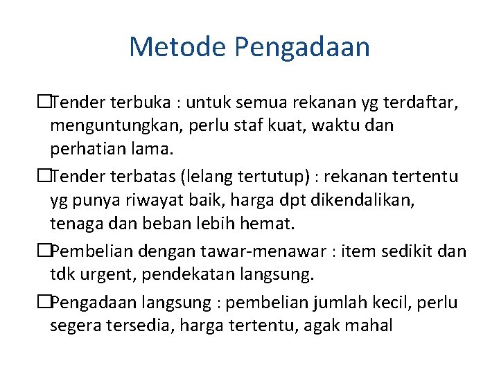 Metode Pengadaan �Tender terbuka : untuk semua rekanan yg terdaftar, menguntungkan, perlu staf kuat,