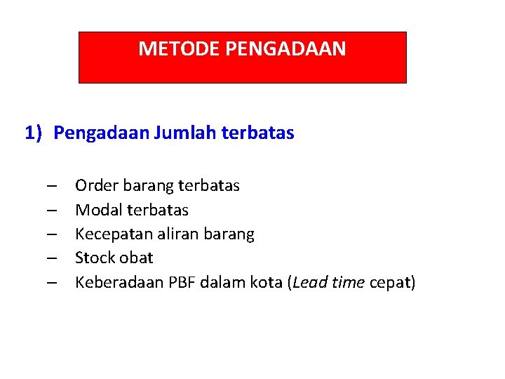 METODE PENGADAAN 1) Pengadaan Jumlah terbatas – – – Order barang terbatas Modal terbatas