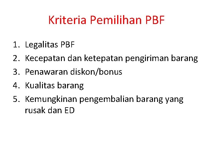 Kriteria Pemilihan PBF 1. 2. 3. 4. 5. Legalitas PBF Kecepatan dan ketepatan pengiriman