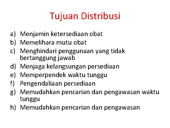 Tujuan Distribusi a) Menjamin ketersediaan obat b) Memelihara mutu obat c) Menghindari penggunaan yang