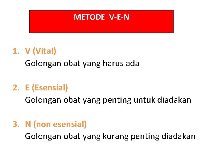 METODE V-E-N 1. V (Vital) Golongan obat yang harus ada 2. E (Esensial) Golongan