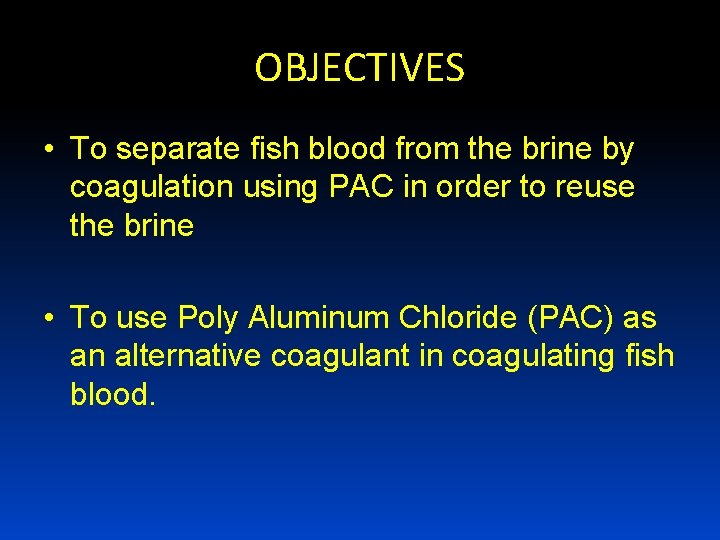 OBJECTIVES • To separate fish blood from the brine by coagulation using PAC in