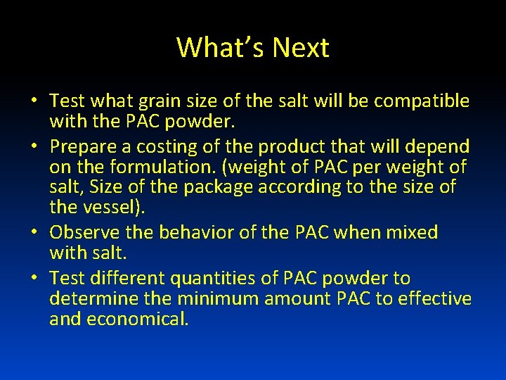 What’s Next • Test what grain size of the salt will be compatible with