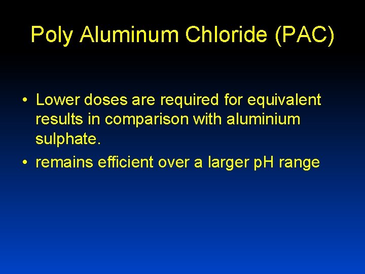 Poly Aluminum Chloride (PAC) • Lower doses are required for equivalent results in comparison