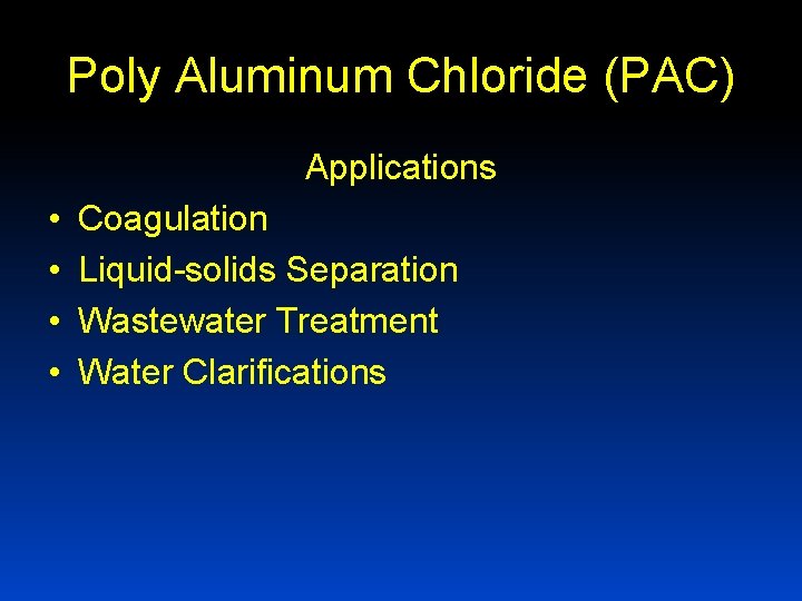 Poly Aluminum Chloride (PAC) Applications • • Coagulation Liquid-solids Separation Wastewater Treatment Water Clarifications